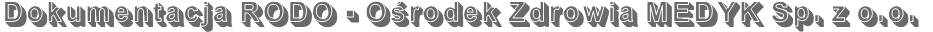 Dokumentacja RODO - Ośrodek Zdrowia MEDYK Sp. z o.o.